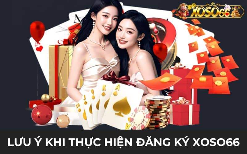 Những lưu ý khi đăng ký XOSO66 được chính xác Những lưu ý khi đăng ký XOSO66 được chính xác