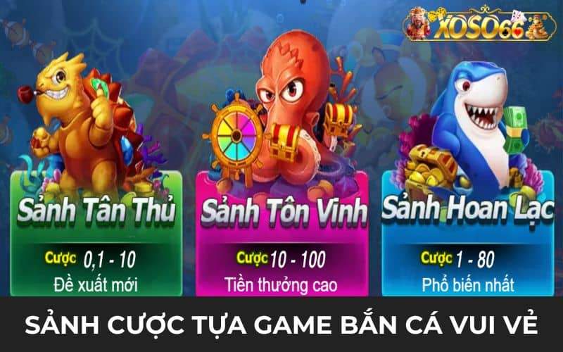 Những sảnh cược bắn cá vui vẻ được người chơi lựa chọn Những sảnh cược bắn cá vui vẻ được người chơi lựa chọn