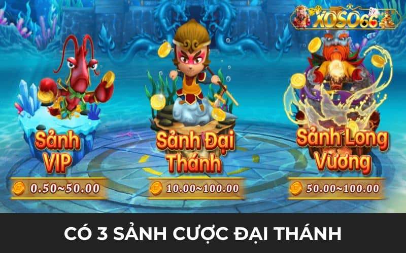 Trong game Đại Thánh Bắt Cá có 3 sảnh cược Trong game Đại Thánh Bắt Cá có 3 sảnh cược
