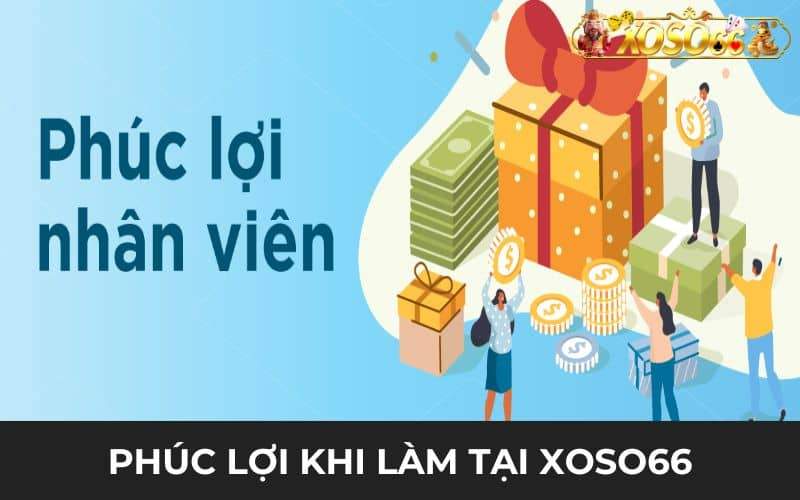 Những phúc lợi khi làm nhân viên tại XOSO66 Những phúc lợi khi làm nhân viên tại XOSO66