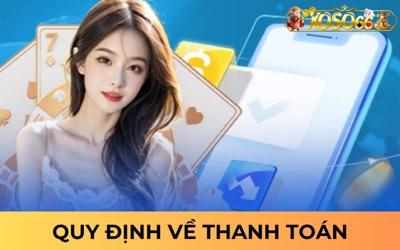 Quy định về thanh toán tại nhà cái XOSO66 Quy định về thanh toán tại nhà cái XOSO66