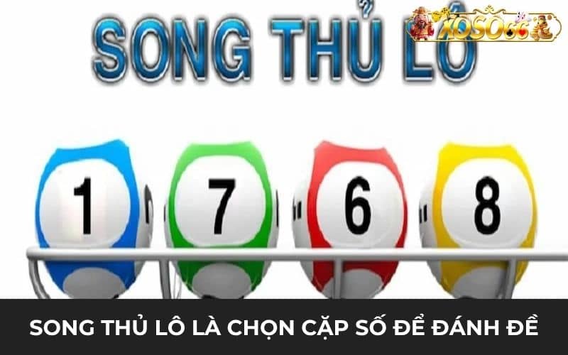 Song thủ lô là chọn hai cặp số để đánh lô đề Song thủ lô là chọn hai cặp số để đánh lô đề