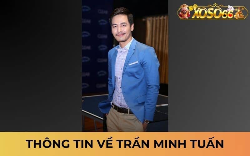 Thông tin về Trần Minh Tuấn tại XOSO66 Thông tin về Trần Minh Tuấn tại XOSO66